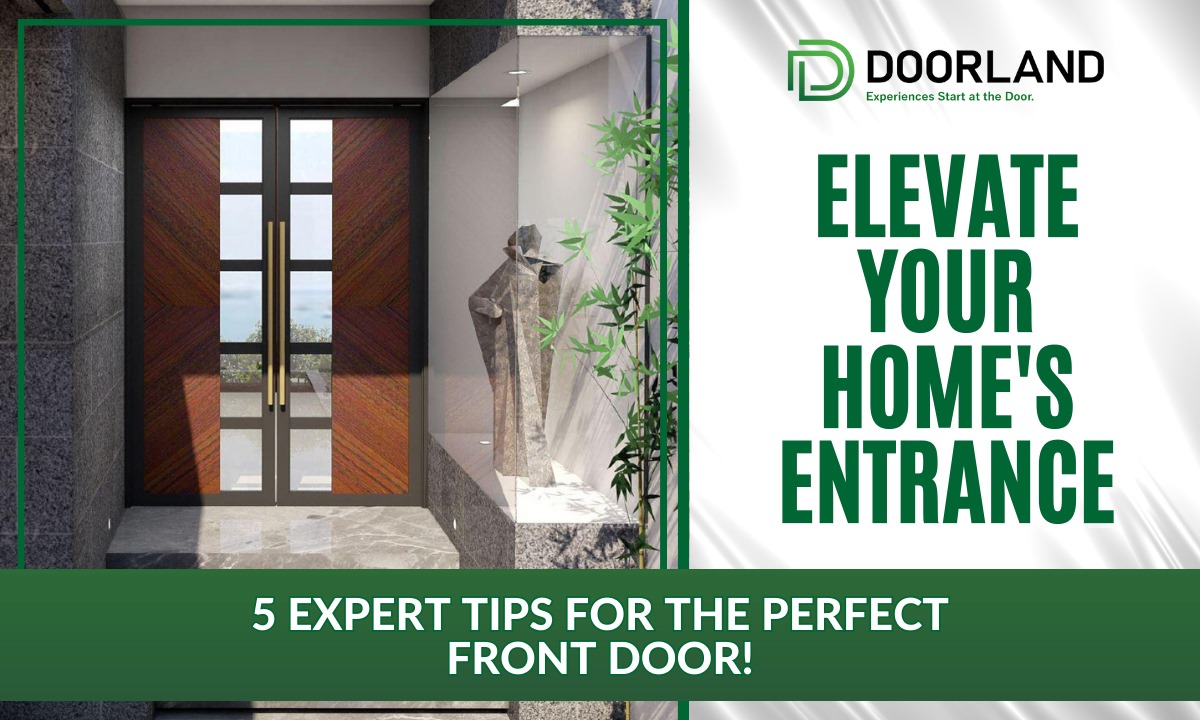 5 Expert Tips For Choosing the Perfect Front Doors: Elevate Your Home’s Entrance