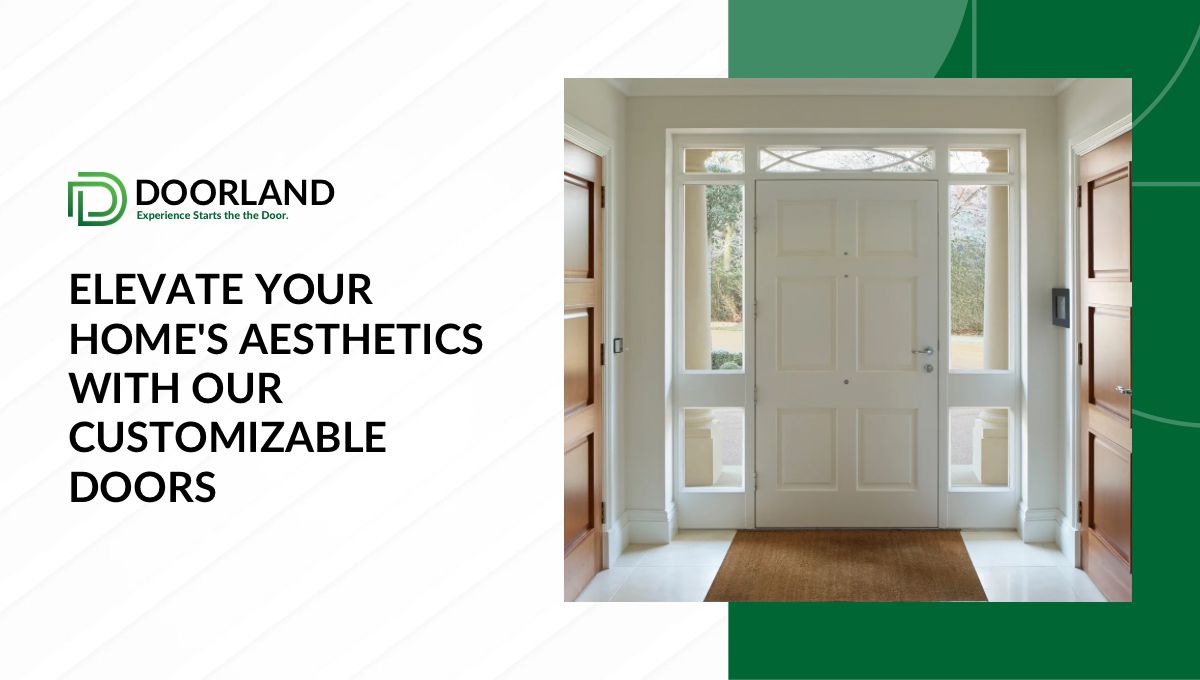 Elevate Your Home’s Aesthetics with Our Customizable Doors