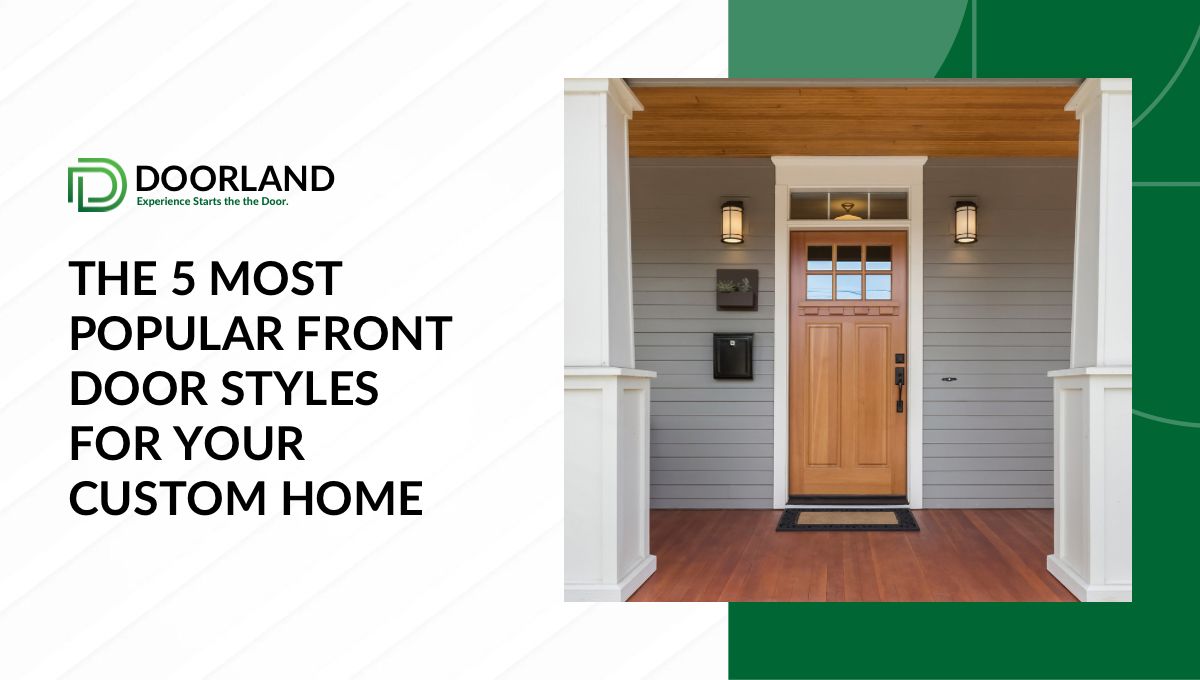 The 5 Most Popular Front Door Styles For Your Custom Home